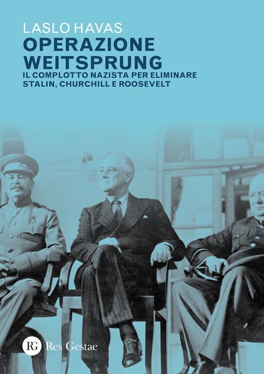 Operazione Weitsprung. Il complotto nazista per eliminare Stalin, Churchill e Roosvelt - Laszlo Havas - copertina
