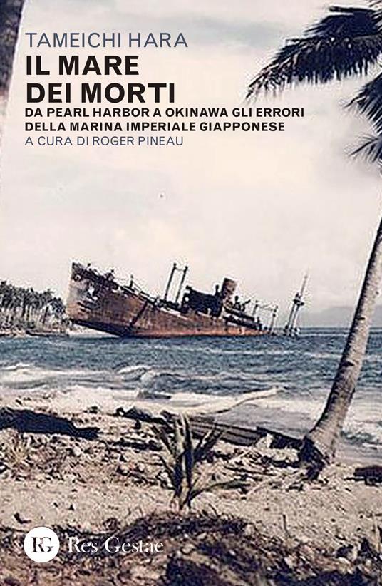 Il mare dei morti. Da Pearl Harbor a Okinawa gli errori della marina imperiale giapponese - Tameichi Hara - copertina