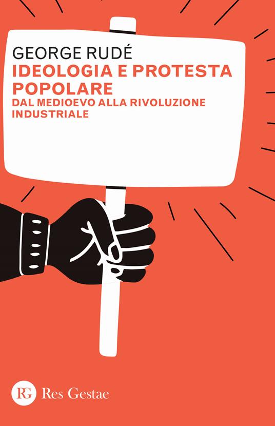 Ideologia e protesta popolare. Dal Medioevo alla Rivoluzione industriale - George Rudé - copertina