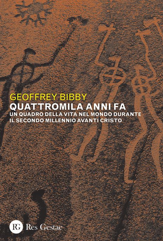 Quattromila anni fa. Un quadro della vita nel mondo durante il secondo millennio avanti Cristo - Geoffrey Bibby - copertina