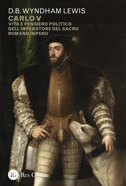 Carlo V. Vita e pensiero politico dell'imperatore del Sacro Romano Impero - D.B. Wyndham Lewis - copertina