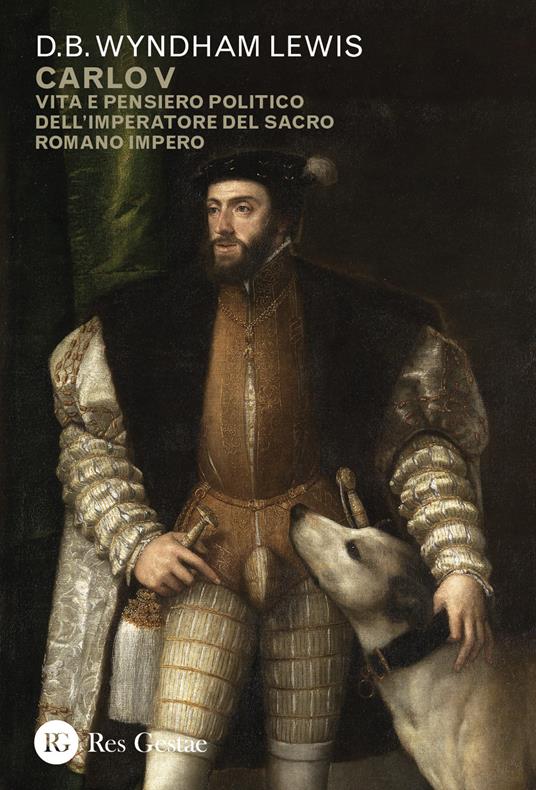 Carlo V. Vita e pensiero politico dell'imperatore del Sacro Romano Impero - D.B. Wyndham Lewis - copertina