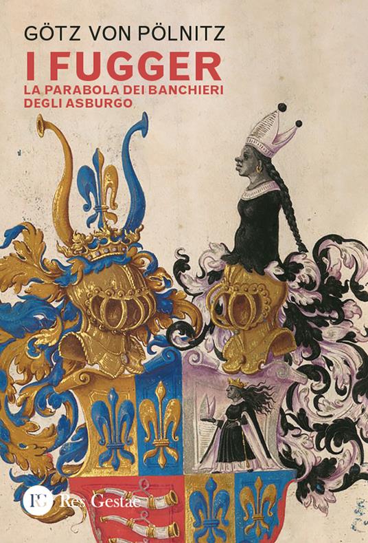 I Fugger. La parabola dei banchieri degli Asburgo - Götz von Pölnitz - copertina