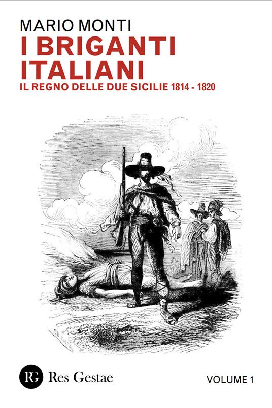 I briganti italiani. Vol. 1: Il Regno delle Due Sicilie 1814-1820 - Mario Monti - copertina