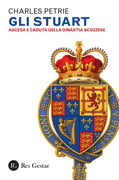 Gli Stuart. Ascesa e caduta della dinastia scozzese - Charles Petrie - copertina