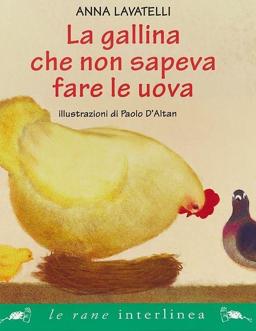 La gallina che non sapeva fare le uova. Ediz. illustrata - Anna Lavatelli,Paolo D'Altan - copertina