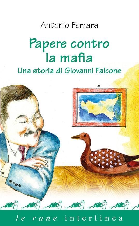 Papere contro la mafia. Una storia di Giovanni Falcone - Antonio Ferrara - copertina