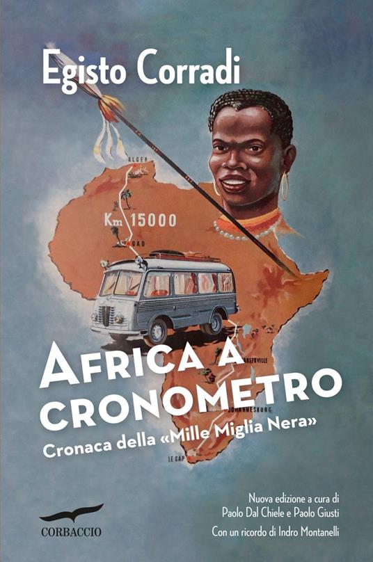 Africa a cronometro. Cronaca della «Mille Miglia Nera» - Egisto Corradi,Dal Chiele P,P. Giusti - ebook