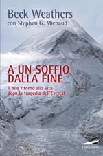 A un soffio dalla fine. Il mio ritorno alla vita dopo la tragedia dell'Everest