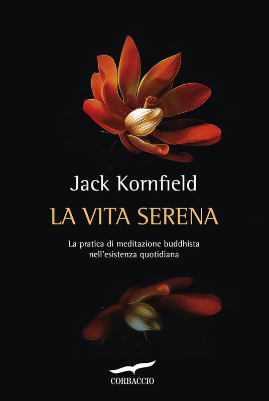 La vita serena. La pratica di meditazione buddhista nell'esperienza quotidiana - Jack Kornfield,Silvia Bogliolo - ebook