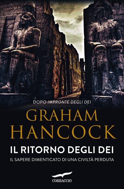 Il ritorno degli dei. Il sapere dimenticato di una civiltà perduta - Graham Hancock,Elisabetta Craveri - ebook