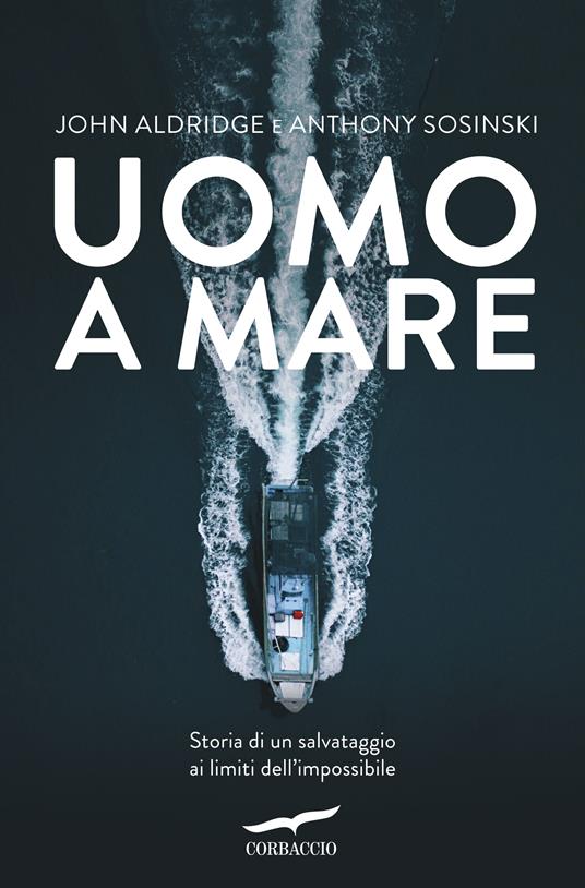 Uomo a mare. Storia di un salvataggio ai limiti dell'impossibile - John Aldridge,Anthony Sosinski - copertina