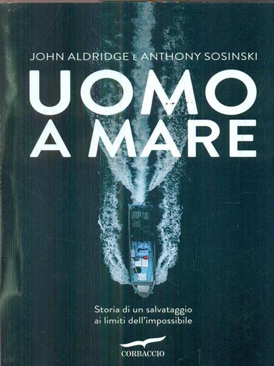 Uomo a mare. Storia di un salvataggio ai limiti dell'impossibile - John Aldridge,Anthony Sosinski - 3