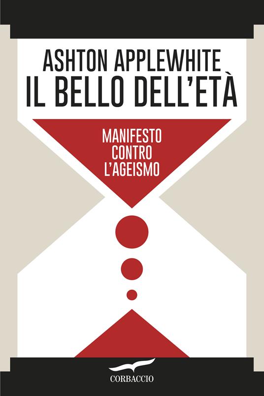 Il bello dell'età. Manifesto contro l'ageismo - Ashton Applewhite,Anna Talò - ebook