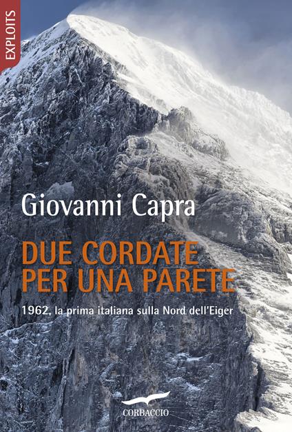 Due cordate per una parete. 1962, la prima italiana sulla Nord dell'Eiger - Giovanni Capra - copertina