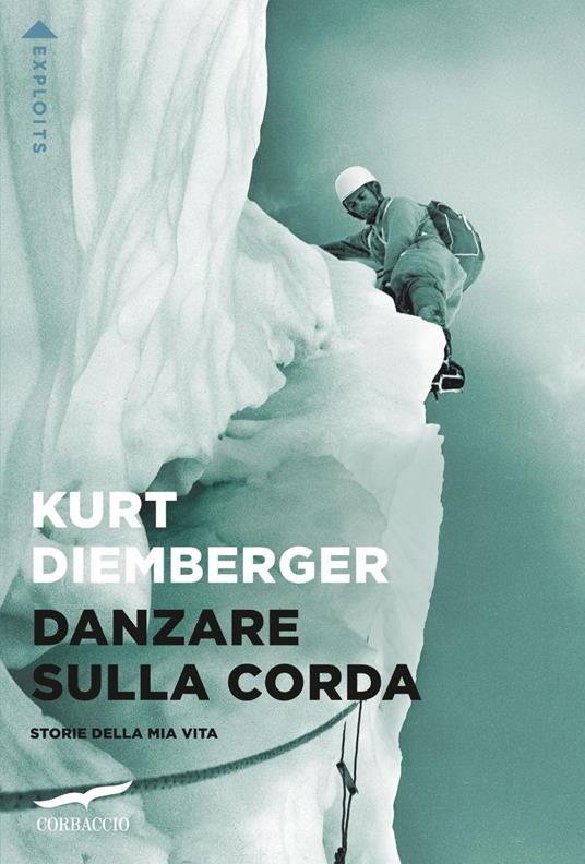 Danzare sulla corda. Storie della mia vita - Kurt Diemberger,Irene Affentranger - ebook