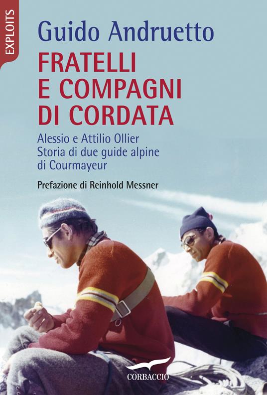 Fratelli e compagni di cordata. Alessio e Attilio Ollier. Storia di due guide alpine di Courmayeur - Guido Andruetto - copertina