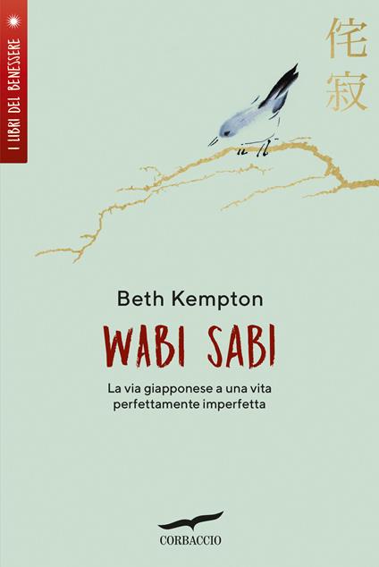 Wabi sabi. La via giapponese a una vita perfettamente imperfetta - Beth  Kempton - Libro - Corbaccio - I libri del benessere