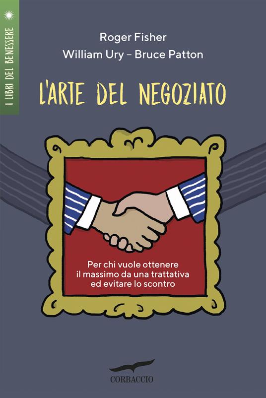 L'arte del negoziato. Per chi vuole ottenere il meglio in una trattativa ed evitare lo scontro - Roger Fisher,William Ury,Bruce Patton - copertina