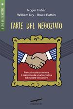 L'arte del negoziato. Per chi vuole ottenere il meglio in una trattativa ed evitare lo scontro