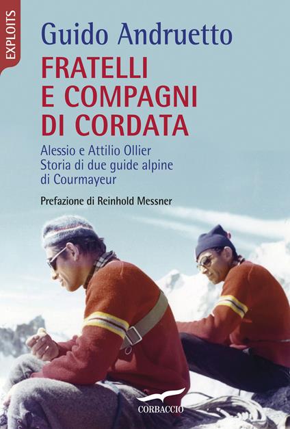 Fratelli e compagni di cordata. Alessio e Attilio Ollier. Storia di due guide alpine di Courmayeur - Guido Andruetto - ebook