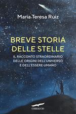 Breve storia delle stelle. Il racconto straordinario delle origini dell'universo e dell'essere umano