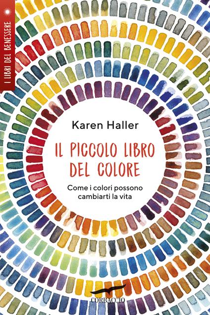 Il piccolo libro del colore. Come i colori possono cambiarti la vita - Karen Haller - copertina