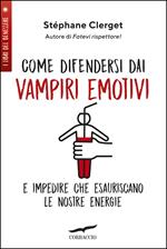 Come difendersi dai vampiri emotivi e impedire che esauriscano le nostre energie