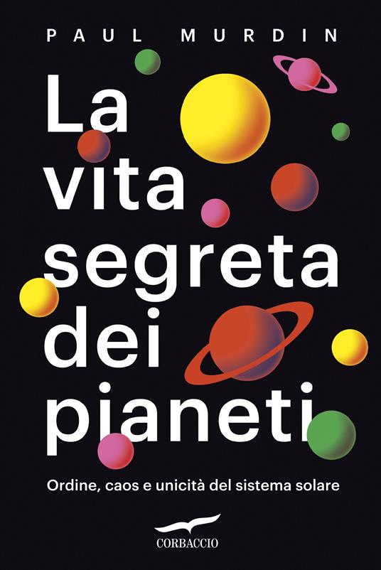 La vita segreta dei pianeti. Ordine, caos e unicità del sistema solare - Paul Murdin - copertina