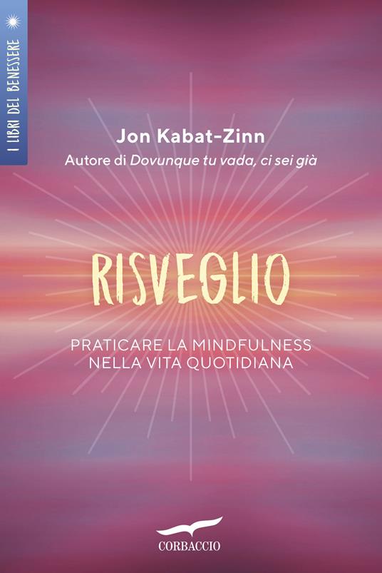 Risveglio. Praticare la mindfulness nella vita quotidiana - Jon Kabat-Zinn,Diana Petech - ebook