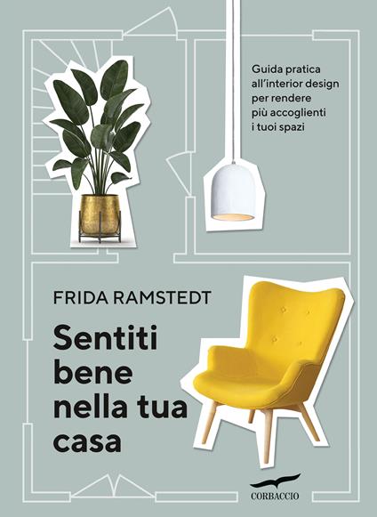 Sentiti bene nella tua casa. Guida pratica all'interior design per rendere più accoglienti i tuoi spazi - Frida Ramstedt - copertina