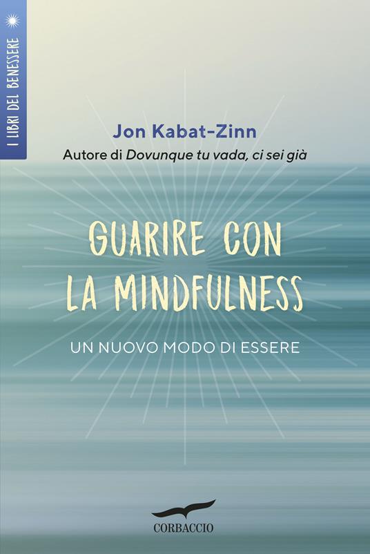 Guarire con la mindfulness. Un nuovo modo di essere - Jon Kabat-Zinn,Diana Petech - ebook