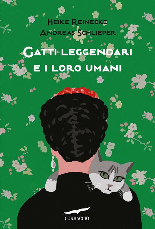 Gatti leggendari e i loro umani - Heike Reinecke,Andreas Schlieper - 2