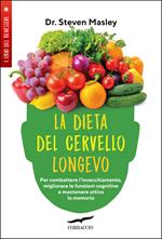 La dieta del cervello longevo. Per combattere l'invecchiamento, migliorare le funzioni cognitive e mantenere attiva la memoria