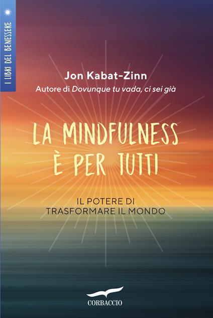 La mindfulness è per tutti. Il potere di trasformare il mondo - Jon Kabat-Zinn,Diana Petech - ebook