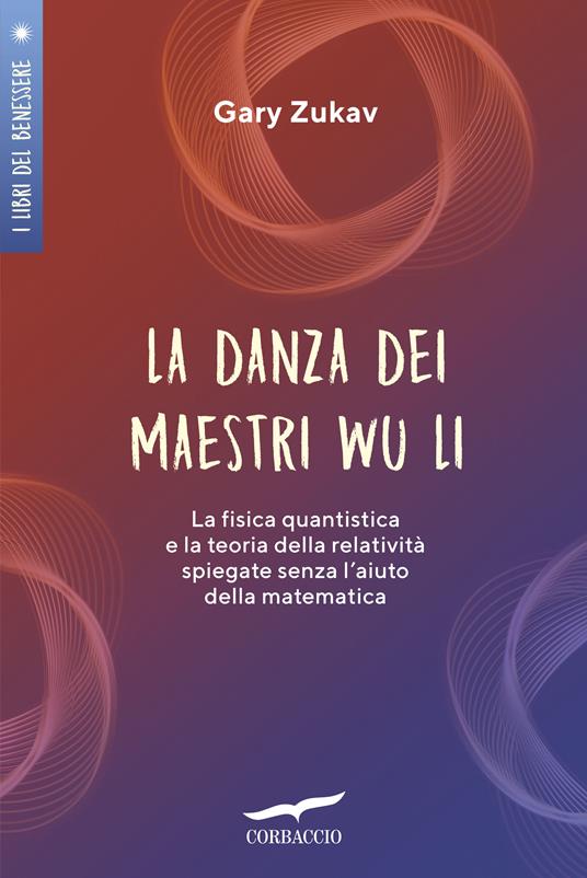 La danza dei maestri Wu Li. La fisica quantistica e la teoria della relatività spiegate senza l'aiuto della matematica - Gary Zukav,Massimo Patti - ebook