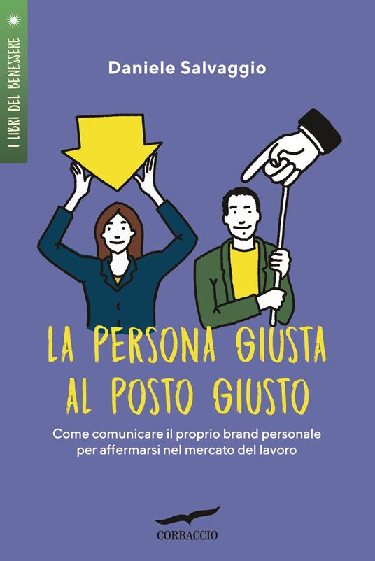 La persona giusta al posto giusto. Come comunicare il proprio brand personale per affermarsi nel mercato del lavoro - Daniele Salvaggio - ebook