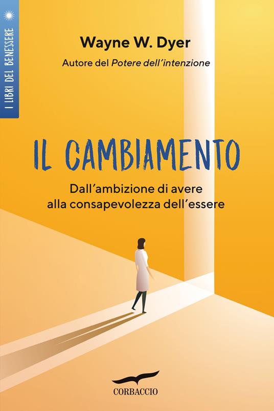 Il cambiamento. Dall'ambizione di avere alla consapevolezza dell'essere - Wayne W. Dyer - copertina