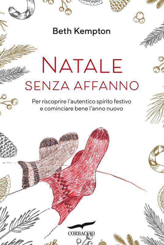 Natale senza affanno. Per riscoprire l'autentico spirito festivo e cominciare bene l'anno nuovo - Beth Kempton,Gabriella Pandolfo - ebook