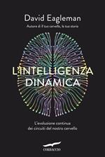 L' intelligenza dinamica. L'evoluzione continua dei circuiti del nostro cervello