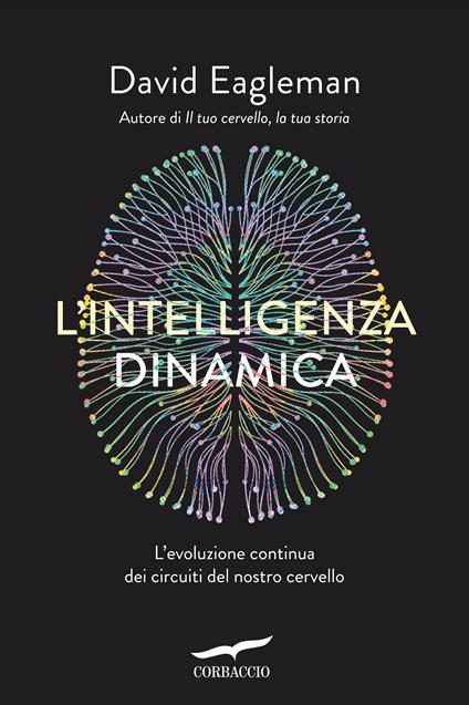 L' intelligenza dinamica. L'evoluzione continua dei circuiti del nostro cervello - David Eagleman - copertina