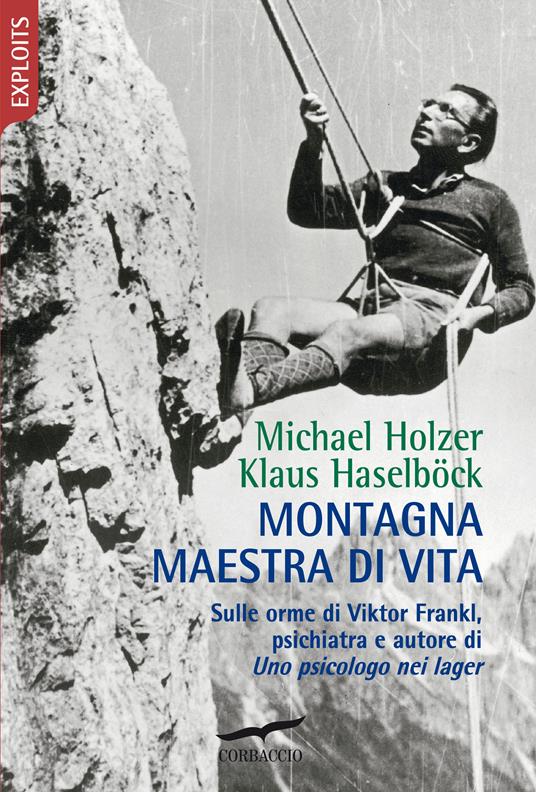 Montagna maestra di vita. Sulle orme di Viktor Frankl, autore di «Uno psicologo nei lager» - Klaus Haselböck,Michael Holzer,Valeria Montagna - ebook