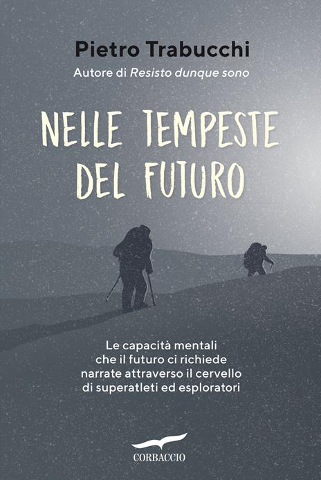 Nelle tempeste del futuro. Le capacità mentali che il futuro ci richiede narrate attraverso il cervello di superatleti ed esploratori - Pietro Trabucchi - copertina