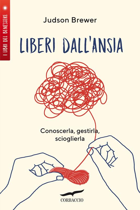 Liberi dall'ansia. Conoscerla, gestirla, scioglierla - Judson Brewer,Lucia Corradini - ebook