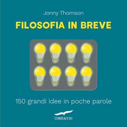 Filosofia in breve. 150 grandi idee in poche parole - Jonny Thomson,Francesco Zago - ebook
