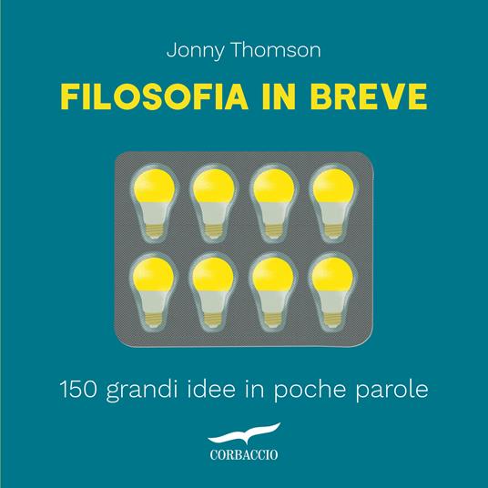 Filosofia in breve. 150 grandi idee in poche parole - Jonny Thomson,Francesco Zago - ebook