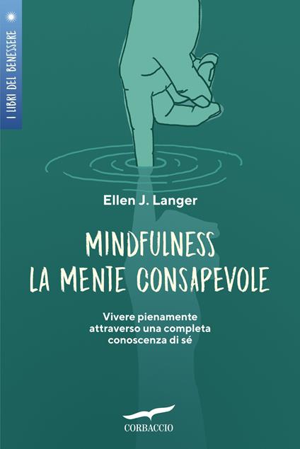 Mindfulness. La mente consapevole. Vivere pienamente attraverso una completa conoscenza di sé - Ellen J. Langer - copertina
