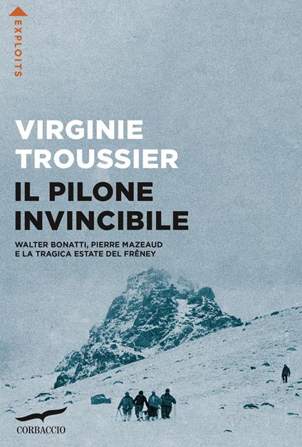 Il Pilone invincibile. Walter Bonatti, Pierre Mazeaud e la tragica estate del Frêney - Virginie Troussier - copertina