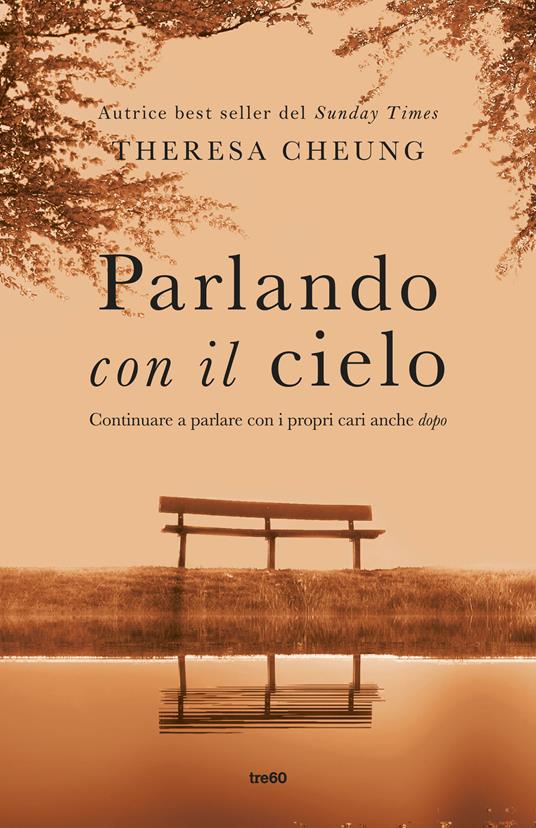 Parlando con il cielo. Continuare a parlare con i propri cari anche «dopo» - Theresa Cheung - copertina