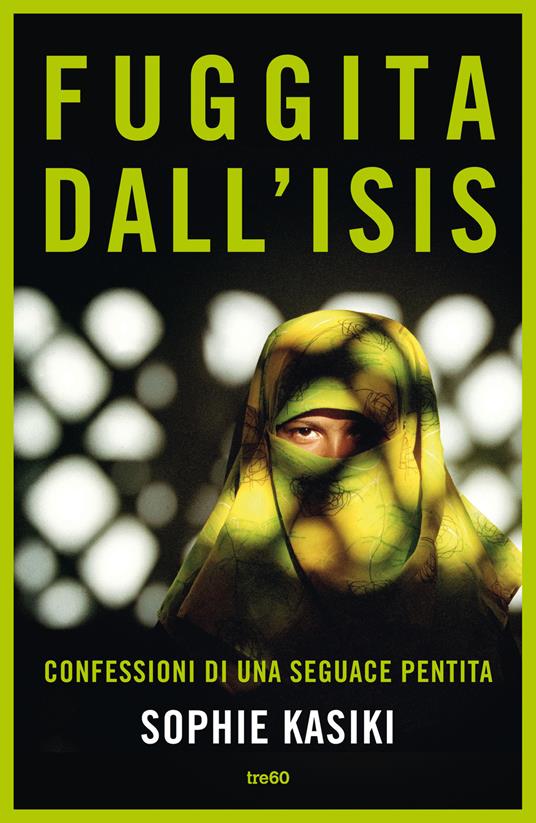Fuggita dall'ISIS. Confessioni di una seguace pentita - Sophie Kasiki,Pauline Guéna - copertina